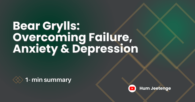 Bear Grylls: Overcoming Failure, Anxiety & Depression